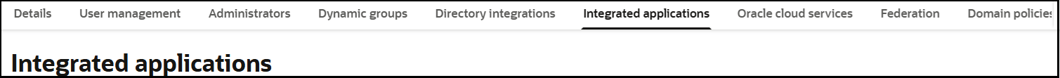 The Details, User management, Administrators, Dynamic groups, Directory integrations, Integration applications (which is selected), Oracle cloud services, Federation, and Domain policies tabs are shown.