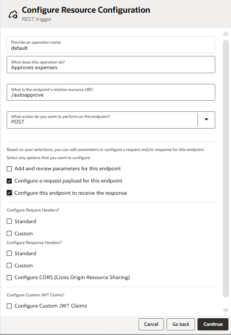 Screenshot of the "Configure Resource Configuration" page for a REST trigger in Oracle Integration. The form contains text fields for an operation name set to "default," a description stating "Approves expenses," and a relative resource URI set to "/autoapprove." The action to perform on the endpoint is set to "POST" using a dropdown menu. Below, there are various configuration options with checkboxes: "Add and review parameters for this endpoint" (not checked), "Configure a request payload for this endpoint" (checked), and "Configure this endpoint to receive the response" (checked). Additional sections allow selection of standard or custom request and response headers, as well as options to configure CORS and custom JWT claims, none of which are selected. At the bottom of the page, three buttons are visible: "Cancel," "Go back," and a highlighted "Continue" button. Screenshot of the "Configure Resource Configuration" page for a REST trigger in Oracle Integration. The form contains text fields for an operation name set to "default," a description stating "Approves expenses," and a relative resource URI set to "/autoapprove." The action to perform on the endpoint is set to "POST" using a dropdown menu. Below, there are various configuration options with checkboxes: "Add and review parameters for this endpoint" (not checked), "Configure a request payload for this endpoint" (checked), and "Configure this endpoint to receive the response" (checked). Additional sections allow selection of standard or custom request and response headers, as well as options to configure CORS and custom JWT claims, none of which are selected. At the bottom of the page, three buttons are visible: "Cancel," "Go back," and a highlighted "Continue" button.