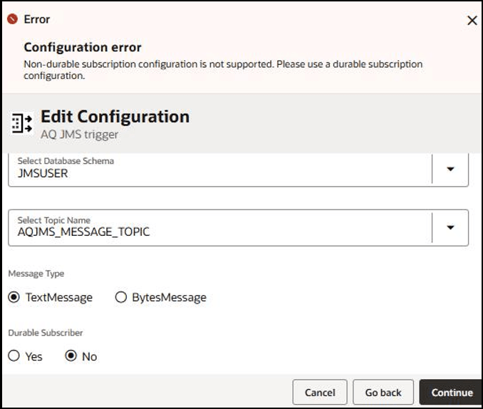 The message Configuration error: Non-durable subscription configuration is not supported. Please use a durable subscription is displayed at the top of the Edit Configuration page. The Select Database Schema, Select Topic Name, Message Type, and Durable Subscriber fields are displayed on this page. At the bottom right are Cancel, Go back, and Continue buttons.