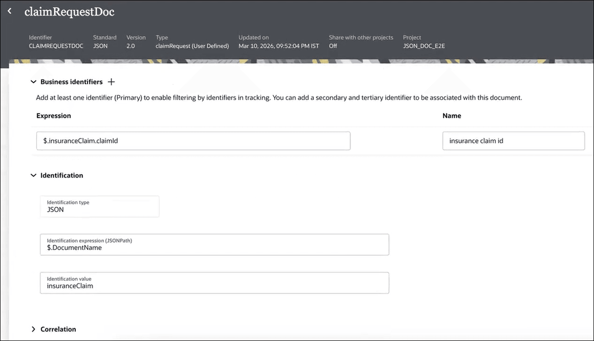 This image displays a page titled “claimRequestDoc” showing configuration of business identifiers and identification for a JSON document. A primary identifier expression field contains “insuranceClaim.claimId” with the name“insuranceclaimid”. Under Identification, the type is JSON, the identification expression (JSONPath) is “DocumentName”, and the identification value is “insuranceClaim”. Other sections like Correlation are collapsed. Header shows metadata such as Identifier CLAIMREQUESTDOC, Standard JSON 2.0, Type claimRequest (User Defined), and last updated timestamp. This image displays a page titled “claimRequestDoc” showing configuration of business identifiers and identification for a JSON document. A primary identifier expression field contains “insuranceClaim.claimId” with the name“insuranceclaimid”. Under Identification, the type is JSON, the identification expression (JSONPath) is “DocumentName”, and the identification value is “insuranceClaim”. Other sections like Correlation are collapsed. Header shows metadata such as Identifier CLAIMREQUESTDOC, Standard JSON 2.0, Type claimRequest (User Defined), and last updated timestamp.