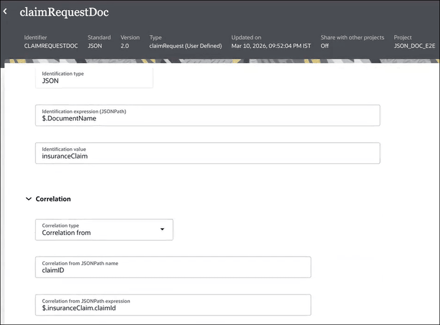 The image shows a page titled “claimRequestDoc” with configuration fields for a JSON document. Under Identification: Identification type is JSON; Identification expression (JSONPath) is “DocumentName”; Identification value is “insuranceClaim”. The Correlation section is expanded with Correlation type set to “Correlationfrom”, JSONPath name is set to “claimID”, and JSONPath expression is set to “insuranceClaim.claimId”. Header shows metadata: Identifier: CLAIMREQUESTDOC, Standard: JSON 2.0, Type: claimRequest (User Defined), Updated on: Mar 10, 2026, 09:52:04 PM IST, and Project: JSON_DOC_E2E. The image shows a page titled “claimRequestDoc” with configuration fields for a JSON document. Under Identification: Identification type is JSON; Identification expression (JSONPath) is “DocumentName”; Identification value is “insuranceClaim”. The Correlation section is expanded with Correlation type set to “Correlationfrom”, JSONPath name is set to “claimID”, and JSONPath expression is set to “insuranceClaim.claimId”. Header shows metadata: Identifier: CLAIMREQUESTDOC, Standard: JSON 2.0, Type: claimRequest (User Defined), Updated on: Mar 10, 2026, 09:52:04 PM IST, and Project: JSON_DOC_E2E.