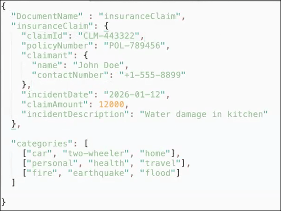 This is a JSON document describing an insurance claim: claimant John Doe with phone +1-555-8899, claim ID CLM-443322 for policy POL-789456; incident on 2026-01-12, claim amount 12,000, description “Water damage in kitchen.” Includes category tag arrays for car/home, personal/health/travel, and fire/earthquake/flood. This is a JSON document describing an insurance claim: claimant John Doe with phone +1-555-8899, claim ID CLM-443322 for policy POL-789456; incident on 2026-01-12, claim amount 12,000, description “Water damage in kitchen.” Includes category tag arrays for car/home, personal/health/travel, and fire/earthquake/flood.