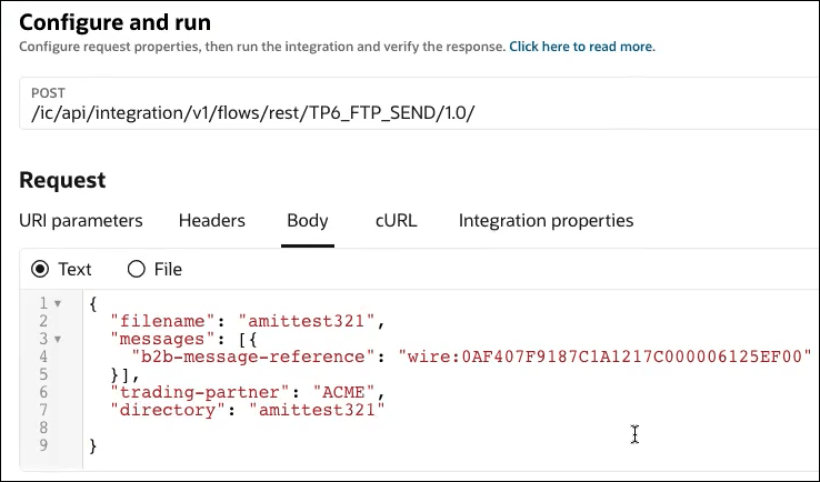 The Configure and run page shows the POST URL. Below this is the Request section, with tabs for URI parameters, Headers, Body (which is selected), cURL, and Integration properties. The Text radio button is selected. The other radio button is File. Below this is the payload body. The filename property has a value of amittest321 and the directory property has a value of amittest321. The Configure and run page shows the POST URL. Below this is the Request section, with tabs for URI parameters, Headers, Body (which is selected), cURL, and Integration properties. The Text radio button is selected. The other radio button is File. Below this is the payload body. The filename property has a value of amittest321 and the directory property has a value of amittest321.