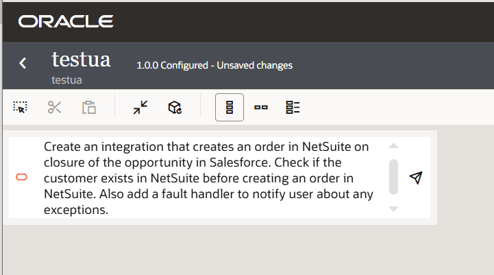 Shows how to generate an integration with natural language: Create an integration that creates an order in NetSuite on closure of the opportunity in Salesforce. Check if the customer exists in NetSuite before creating an order in NetSuite. Also add a fault handler to notify user about any exceptions. Shows how to generate an integration with natural language: Create an integration that creates an order in NetSuite on closure of the opportunity in Salesforce. Check if the customer exists in NetSuite before creating an order in NetSuite. Also add a fault handler to notify user about any exceptions.