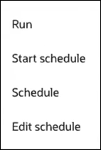 The menu shows options for Run, Start schedule, Schedule,and Edit schedule. The menu shows options for Run, Start schedule, Schedule,and Edit schedule.