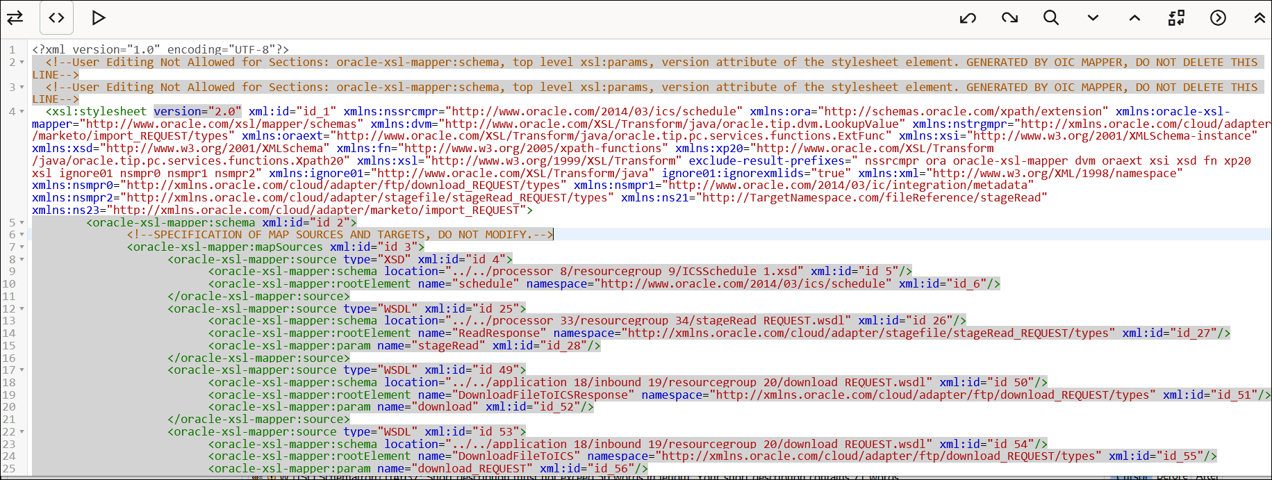 This image shows the XSLT code view of your mappings. Sections at the very top of the code do not allow editing. Above the code are three icons to the left and eight icons to the right. This image shows the XSLT code view of your mappings. Sections at the very top of the code do not allow editing. Above the code are three icons to the left and eight icons to the right.