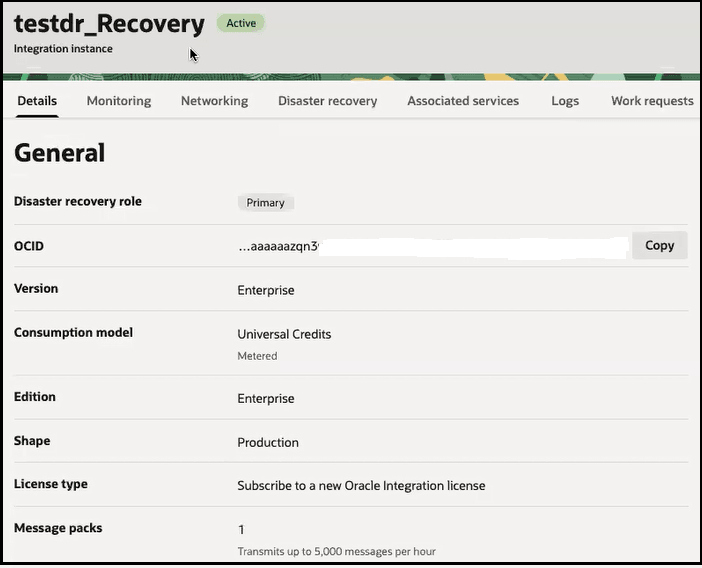 The instance name and the word Active next to it appear at the top. The Details (which is selected), Monitoring, Networking, Disaster recovery, Associated services, Logs, and Work requests tabs are shown. The General section shows fields for Disaster recovery role, OCID, Version, Consumption model, Edition, Shape, License type, and Message packs. The instance name and the word Active next to it appear at the top. The Details (which is selected), Monitoring, Networking, Disaster recovery, Associated services, Logs, and Work requests tabs are shown. The General section shows fields for Disaster recovery role, OCID, Version, Consumption model, Edition, Shape, License type, and Message packs.