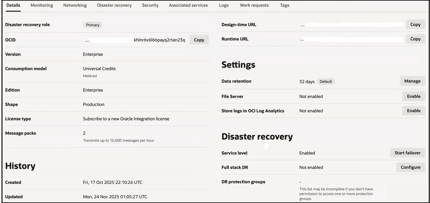 The Details (which is selected), Monitoring, Networking, Disaster recovery, Security, Associated services, Logs, Work requests, and Tags tabs are shown. Below this, the Disaster recovery role is set to Primary. The OCID value is shown. To the right is a Copy button. Below this are the Version, Consumption model, Edition, Shape, License type, and Message packs field. Below this is the History section, with fields for Created and Updated. On the right side of the page are the Design-time URL and Runtime URL field. Below this is the Settings section, with fields for Data retention, File Server, and Store logs in OCI Log Analytics. Below this is the Disaster recovery section, with Service level set to Enabled. The Start failover button appears to the right. The Full stack DR section is set to Not enabled. To the right is the Configure button. The DR protection groups section is not set.