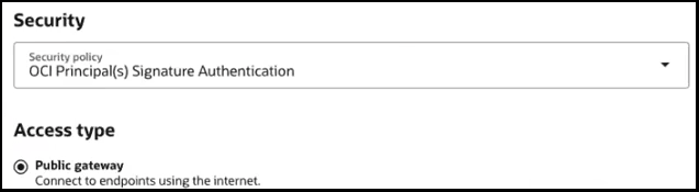 Security settings showing the policy set to “OCI Principal(s) Signature Authentication” and access type set to “Public gateway,” allowing internet-facing endpoints. Security settings showing the policy set to “OCI Principal(s) Signature Authentication” and access type set to “Public gateway,” allowing internet-facing endpoints.