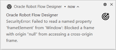 An error appears. The error text is as follows. Oracle Robot Flow Designer. SecurityError: Failed to read a named property 'frameElement' from 'Window': Blocked a frame with origin 