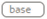 base