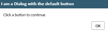 A dialog with an I am a Dialog with the default button title and an OK button.