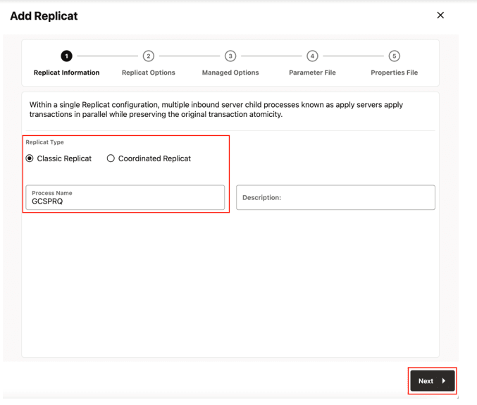 Select the Replicat Type, enter the Process Name and click Next. Select the Replicat Type, enter the Process Name and click Next.