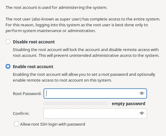 This figure shows the options available to enable or disable the root account. When the enable option is set, options are displayed to let you set the root password and to enable or disable access to the root account over SSH. This figure shows the options available to enable or disable the root account. When the enable option is set, options are displayed to let you set the root password and to enable or disable access to the root account over SSH.