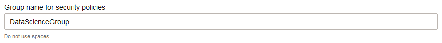 Click to expand Default value "DataScienceGroup" for variable Group name for security policies.